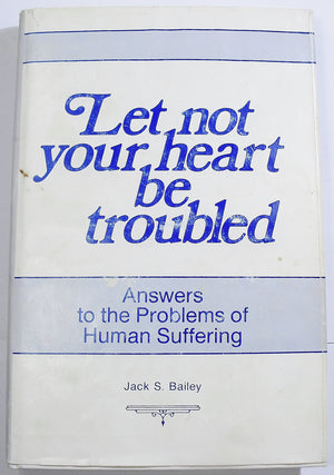 Let Not Your Heart Be Troubled: Answers To The Problems Of Human Suffering