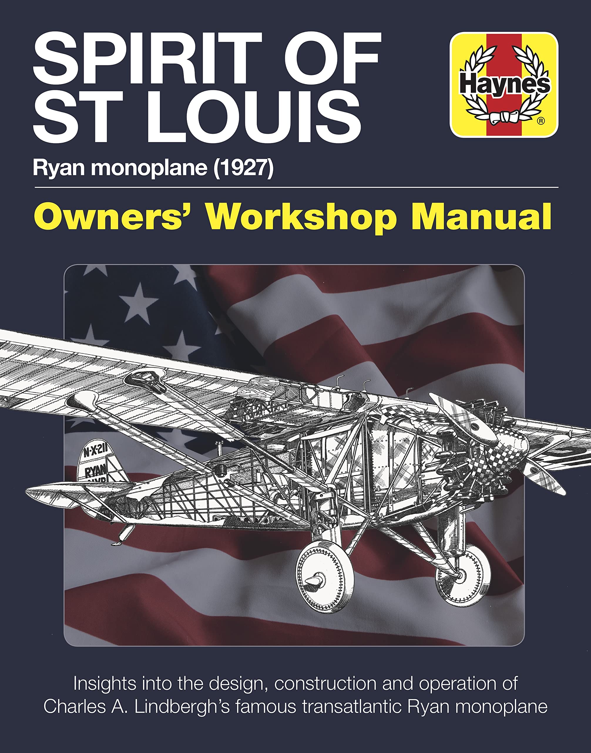 Spirit Of St Louis Owners' Workshop Manual: Ryan Monoplane (1927)  Insights Into The Design, Construction And Operation Of Char