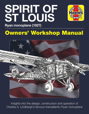 Spirit Of St Louis Owners' Workshop Manual: Ryan Monoplane (1927)  Insights Into The Design, Construction And Operation Of Char