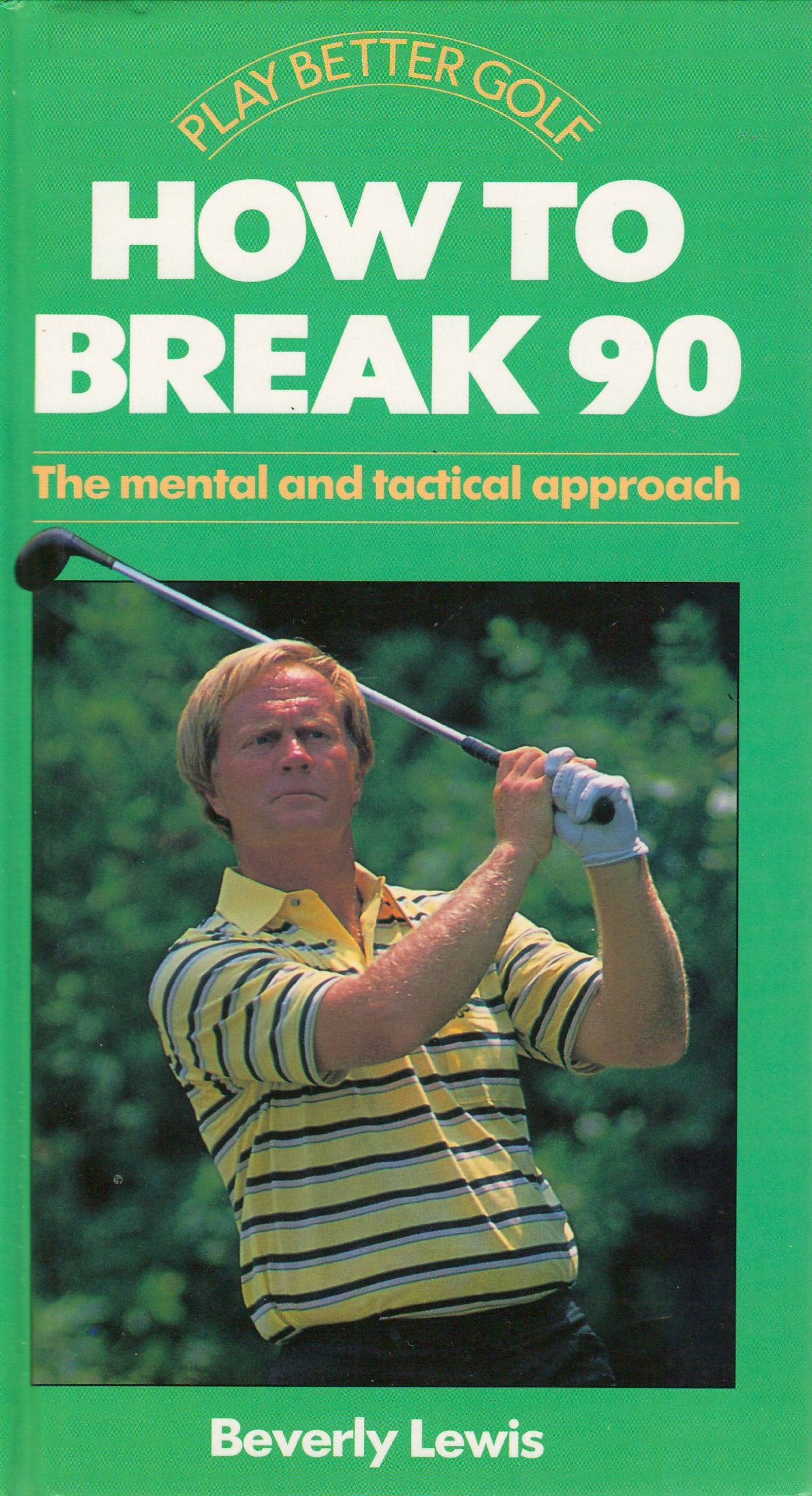 How to Break 90: The Mental and Tactical Approach (Play Better Golf Series),Used