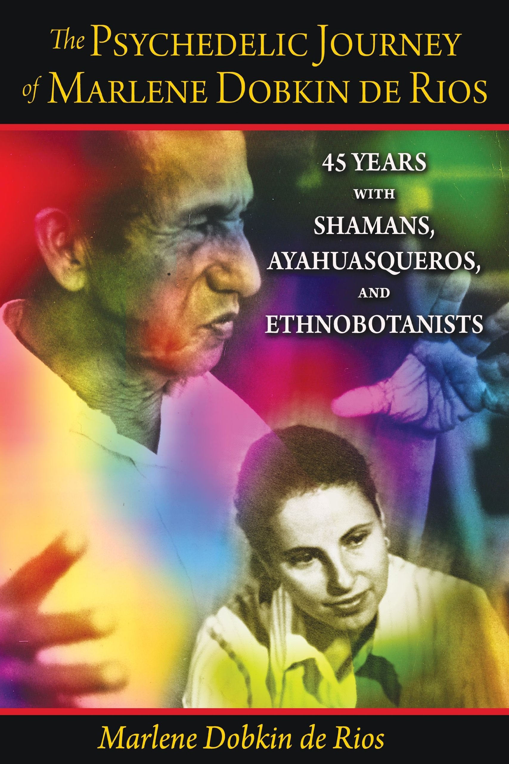 The Psychedelic Journey Of Marlene Dobkin De Rios: 45 Years With Shamans, Ayahuasqueros, And Ethnobotanists