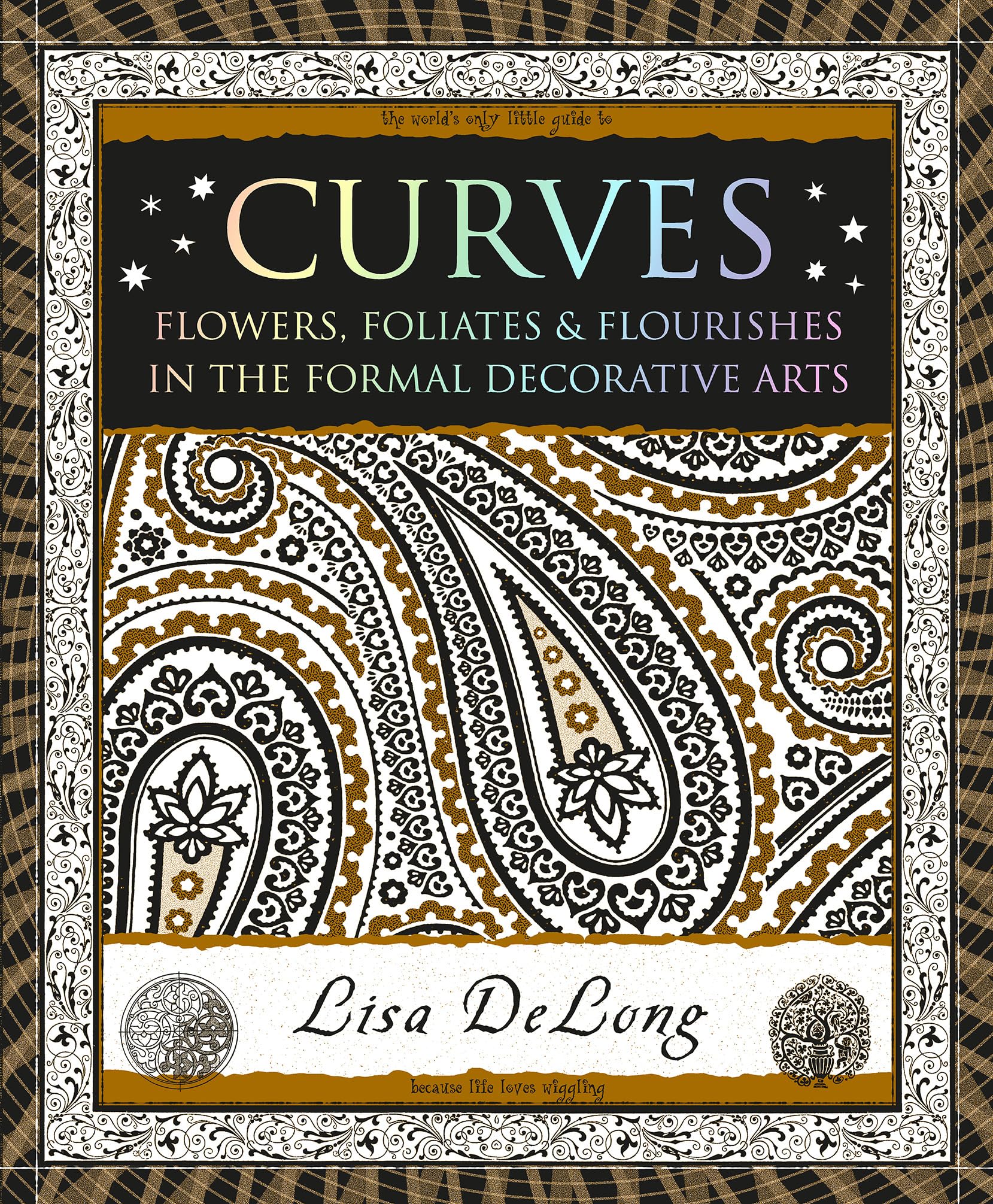 Curves: Flowers, Foliates & Flourishes In The Formal Decorative Arts (Wooden Books North America Editions)