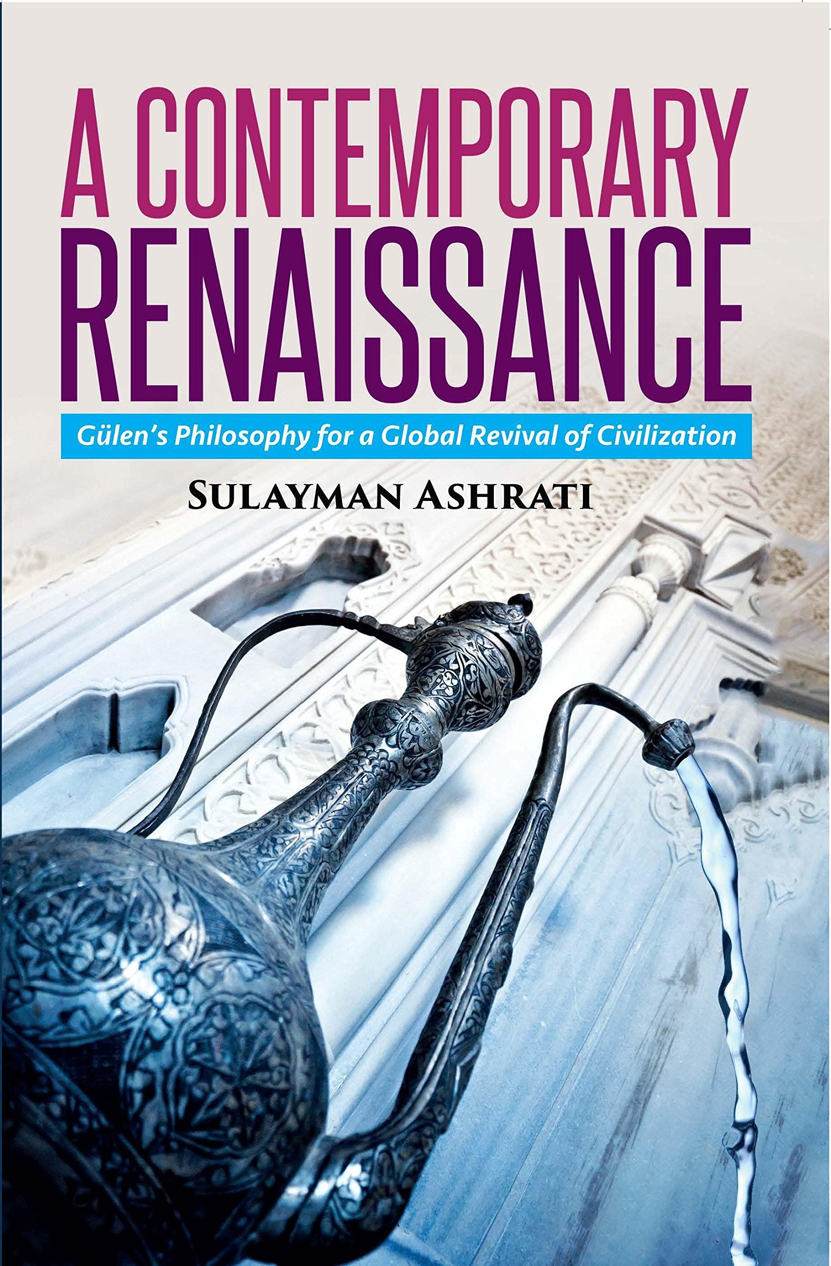 A Contemporary Renaissance: Gulen's Philosophy for a Global Revival of Civilization,Used