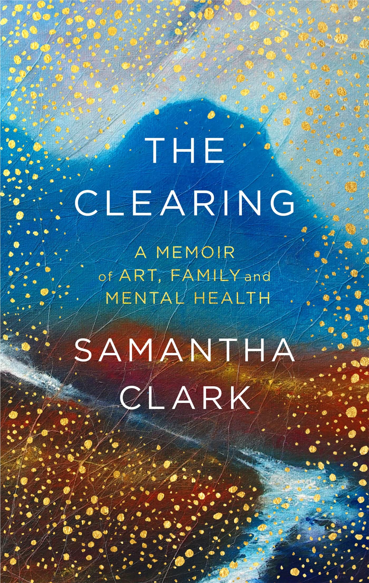 The Clearing: A memoir of art, family and mental health,Used