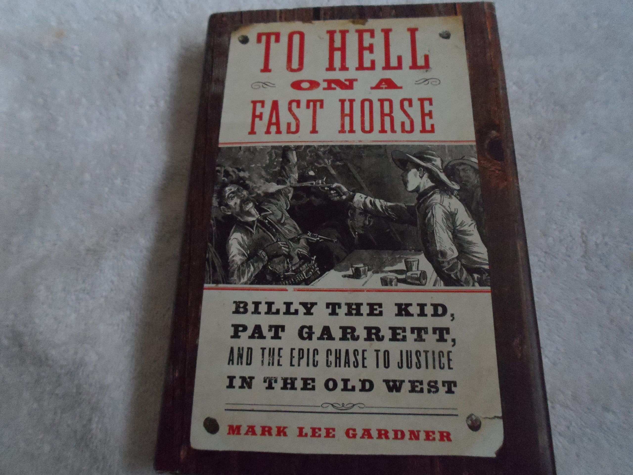 To Hell On A Fast Horse: Billy The Kid, Pat Garrett, And The Epic Chase To Justice In The Old West