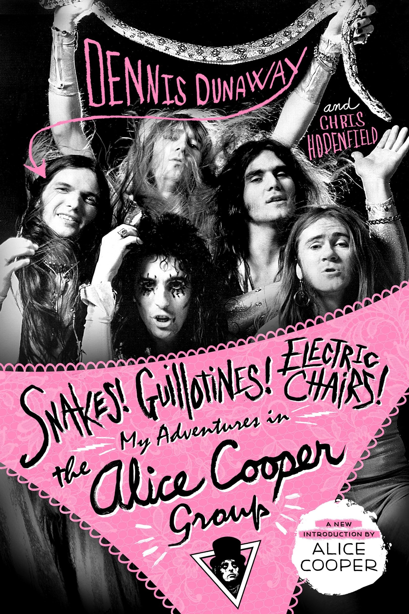 Snakes! Guillotines! Electric Chairs!: My Adventures in the Alice Cooper Group,New