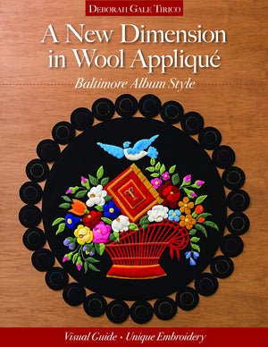 A New Dimension in Wool Appliqu  Baltimore Album Style: Visual Guide  Unique Embroidery