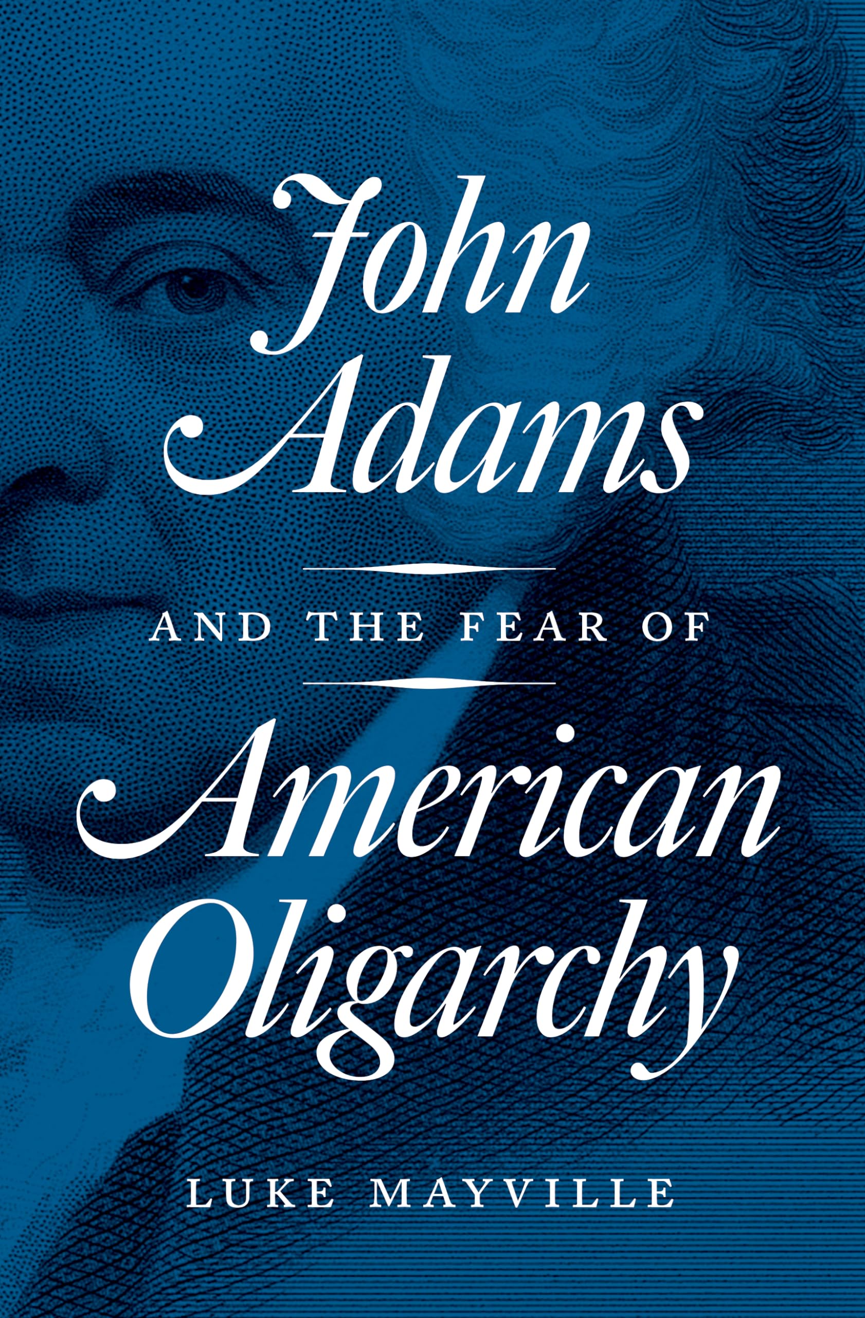 John Adams And The Fear Of American Oligarchy,Used
