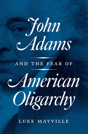 John Adams And The Fear Of American Oligarchy,Used
