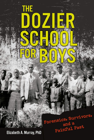 The Dozier School for Boys: Forensics, Survivors, and a Painful Past,Used