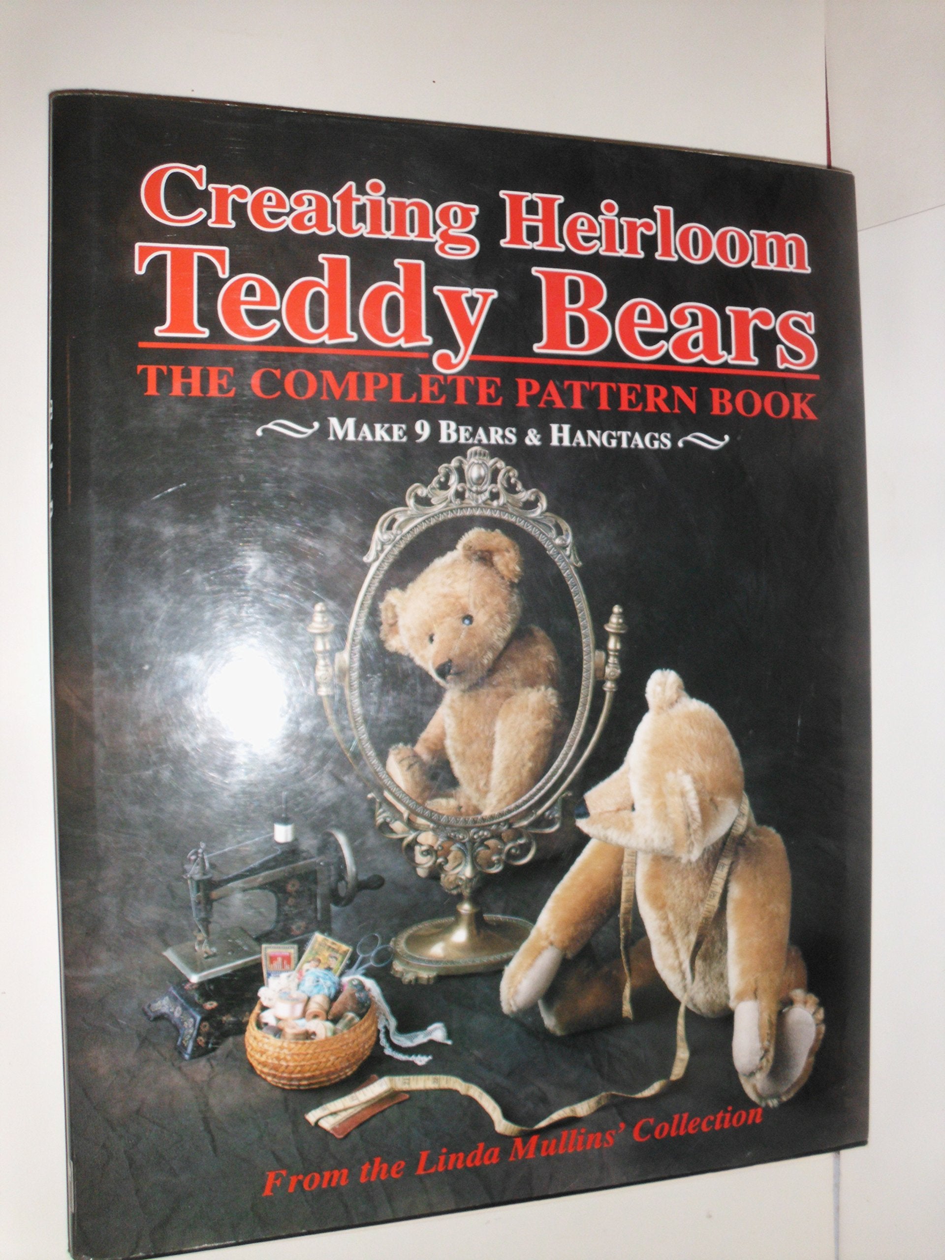 Creating Heirloom Teddy Bears, The Complete Pattern Book,New