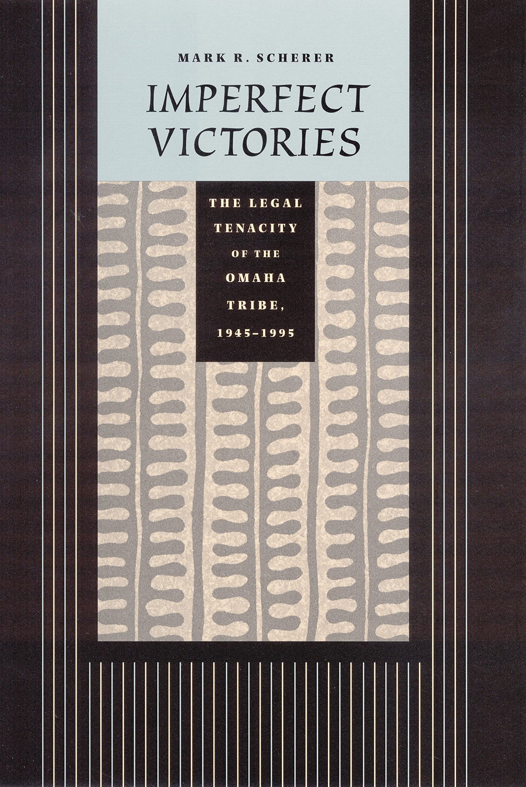 Imperfect Victories: The Legal Tenacity of the Omaha Tribe, 19451995 (Law in the American West),New