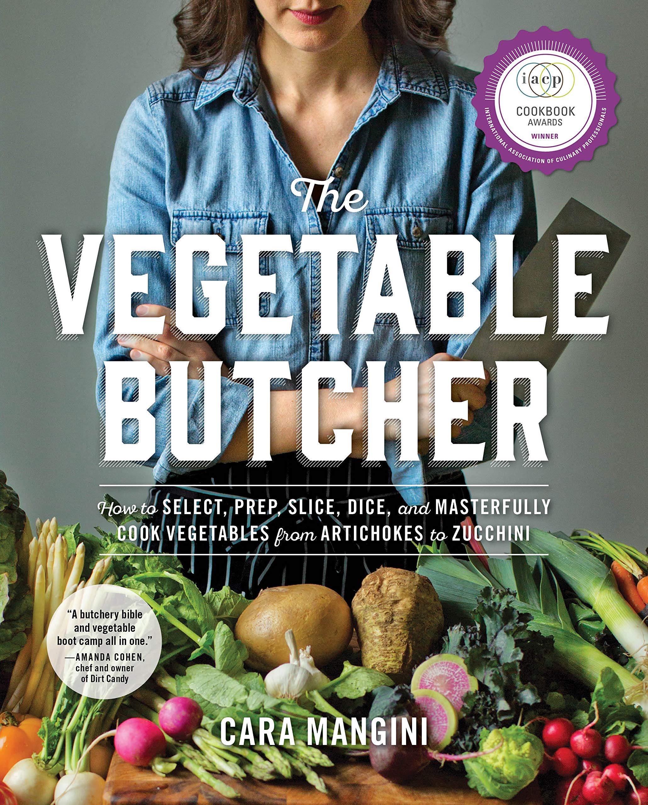 The Vegetable Butcher: How To Select, Prep, Slice, Dice, And Masterfully Cook Vegetables From Artichokes To Zucchini-used