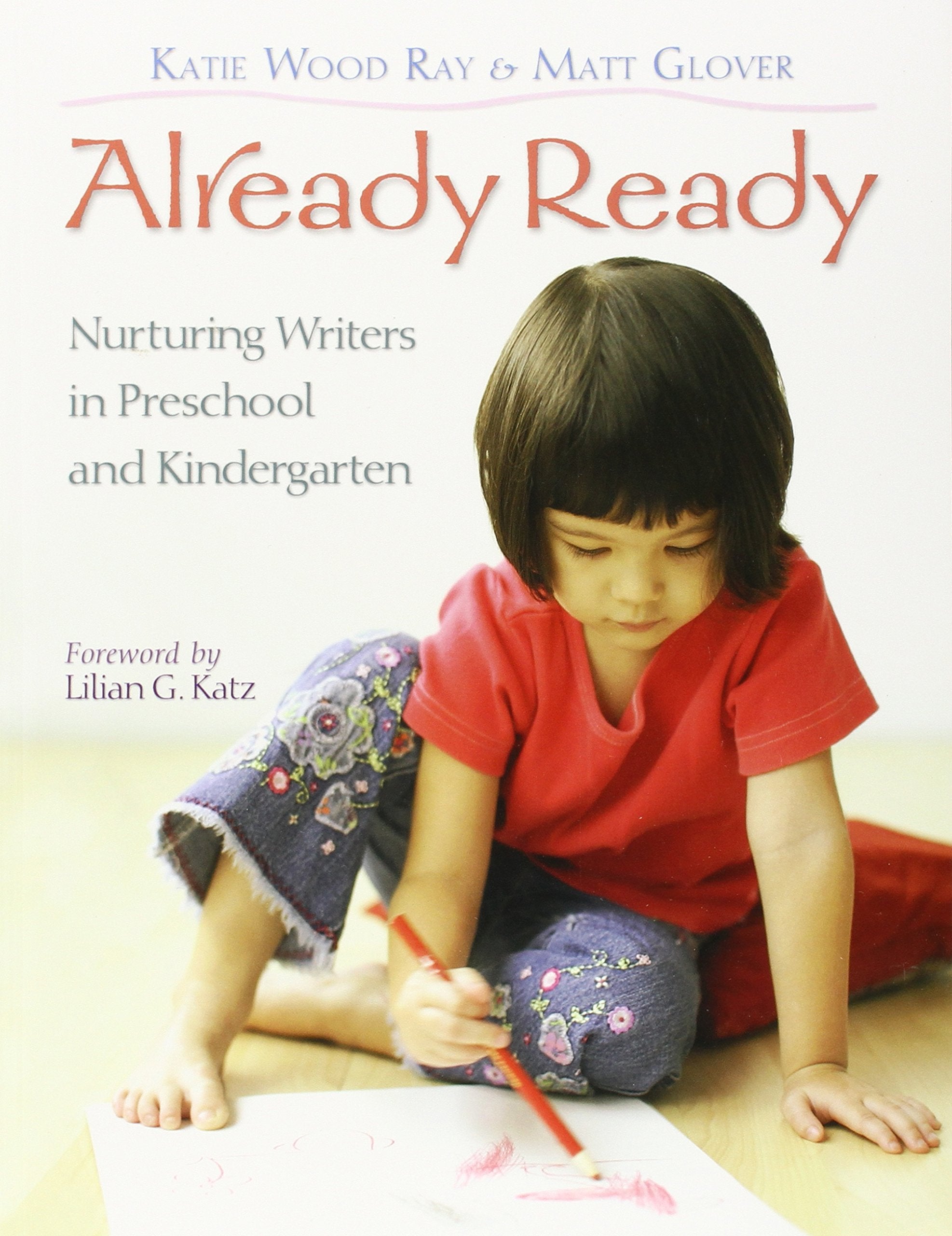 Already Ready: Nurturing Writers in Preschool and Kindergarten,New