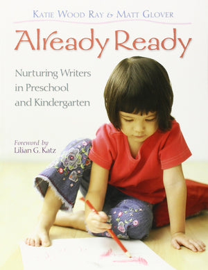 Already Ready: Nurturing Writers in Preschool and Kindergarten,New