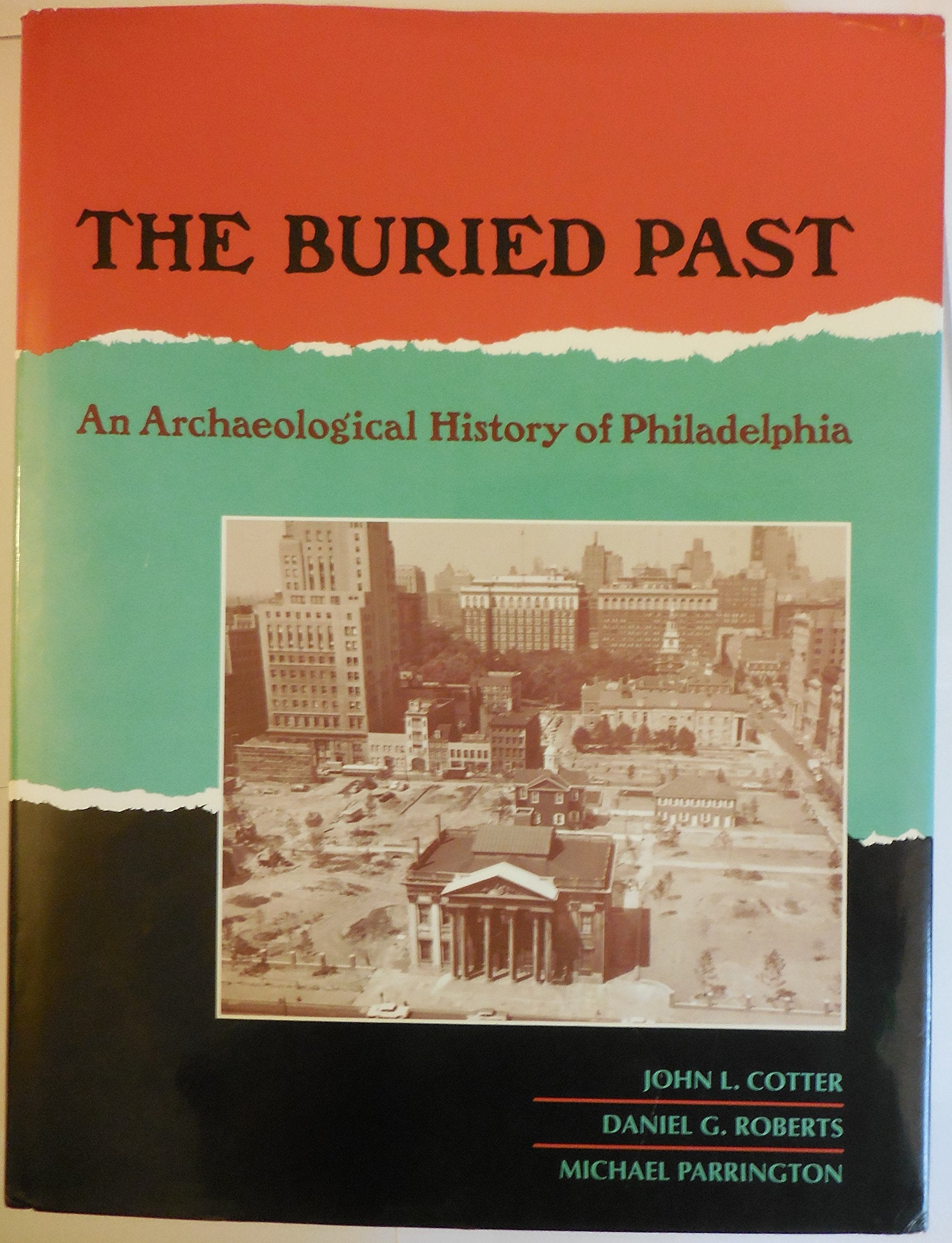 The Buried Past: An Archaeological History Of Philadelphia,Used