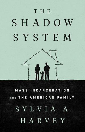 The Shadow System: Mass Incarceration and the American Family,Used