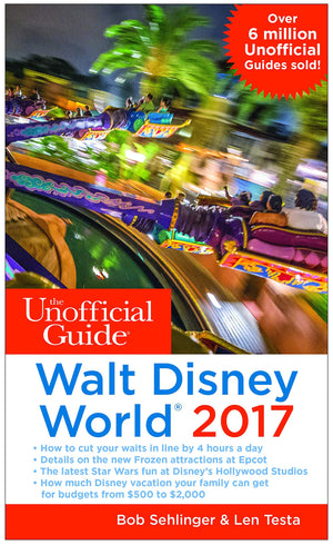 The Unofficial Guide To Walt Disney World 2017,New