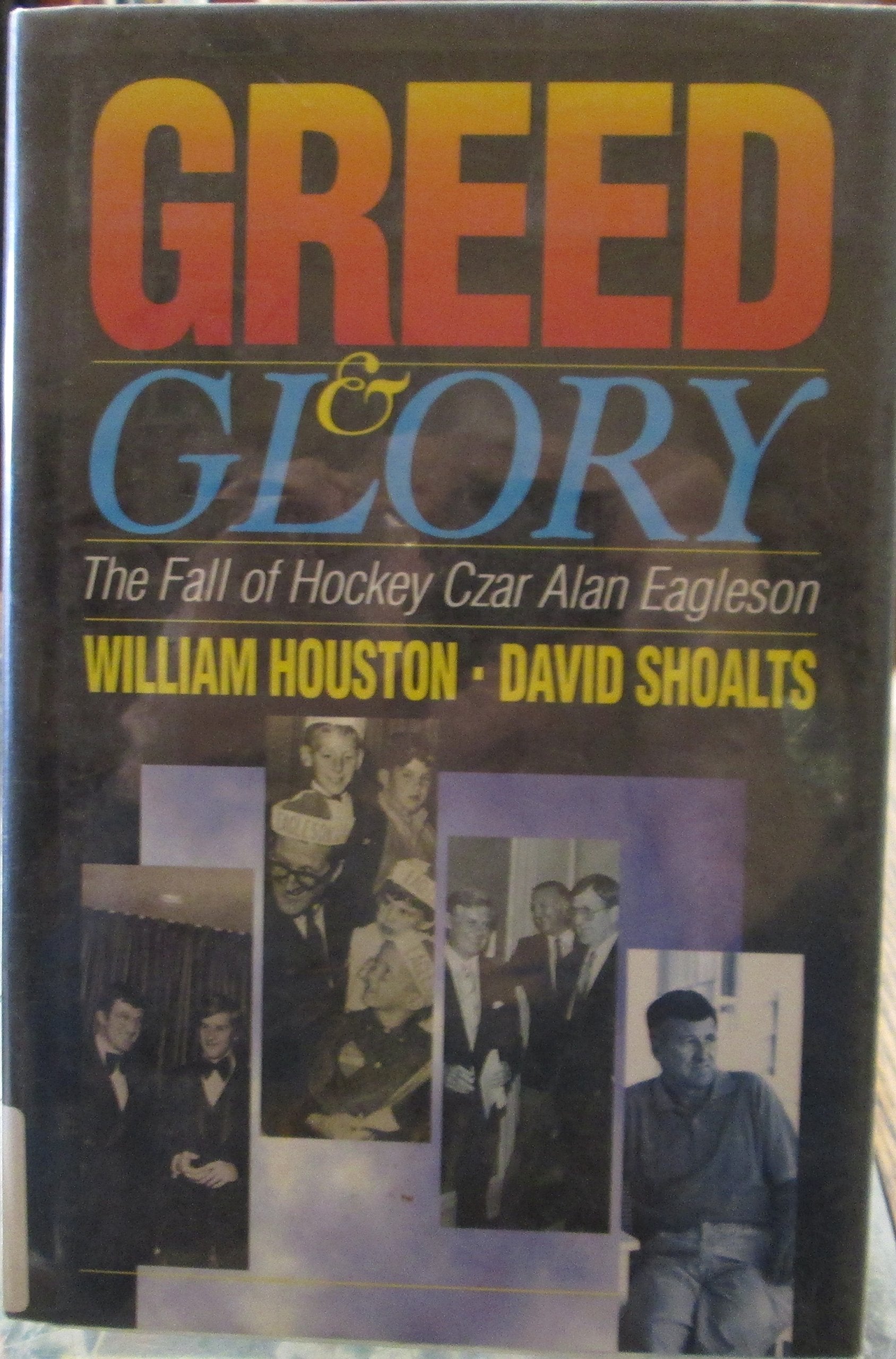 Greed & Glory: The Fall of Hockey Czar Alan Eagleson,Used