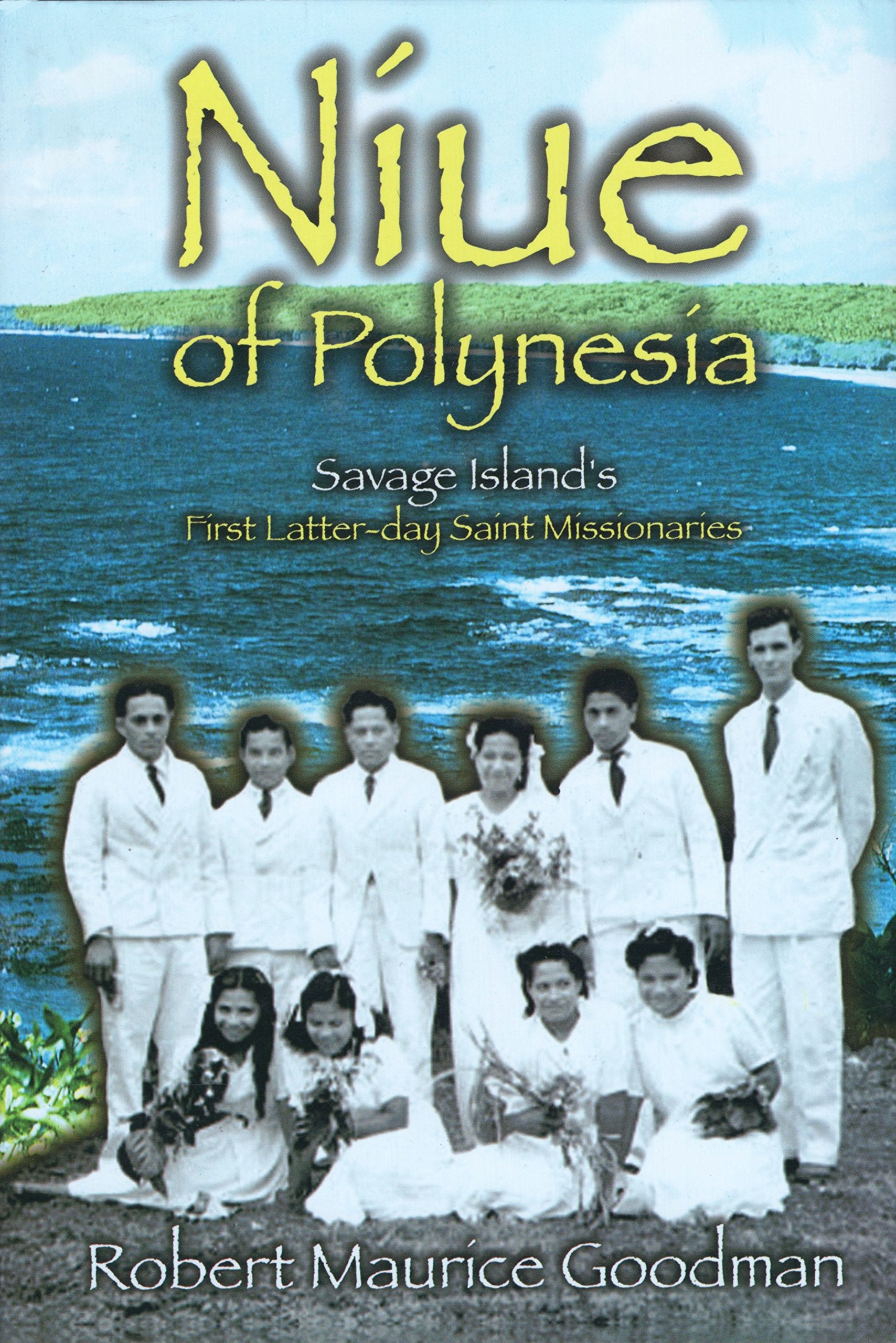 Niue of Polynesia: Savage Island's First LatterDay Saint Missionaries,Used