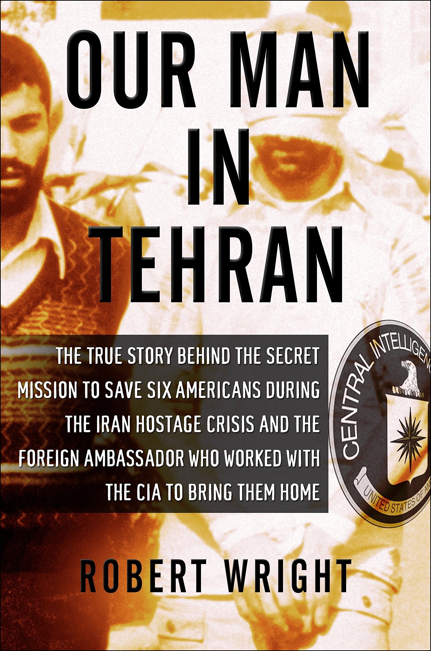 Our Man in Tehran: The True Story Behind the Secret Mission to Save Six Americans during the Iran Hostage Crisis & the Foreign A,Used