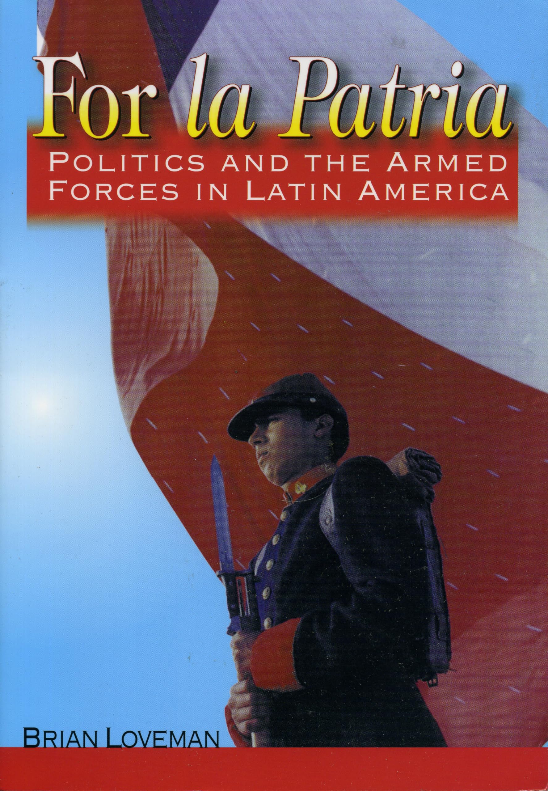 For La Patria: Politics And The Armed Forces In Latin America (Latin American Silhouettes),New