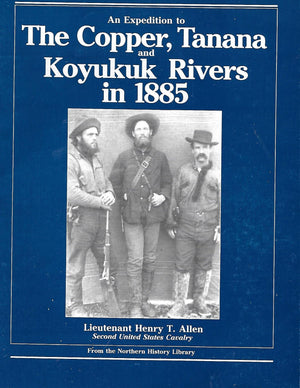 An Expedition to the Copper, Tanana and Koyukuk Rivers in 1885,New