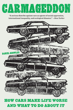 Carmageddon How Cars Make Life Worse A