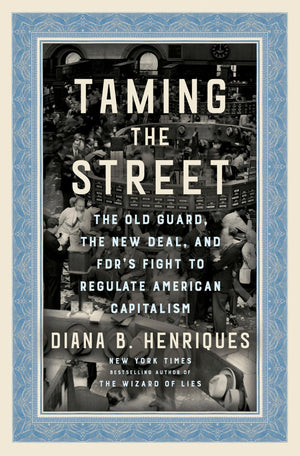 Taming The Street: The Old Guard, The New Deal, And Fdr'S Fight To Regulate American Capitalism,Used