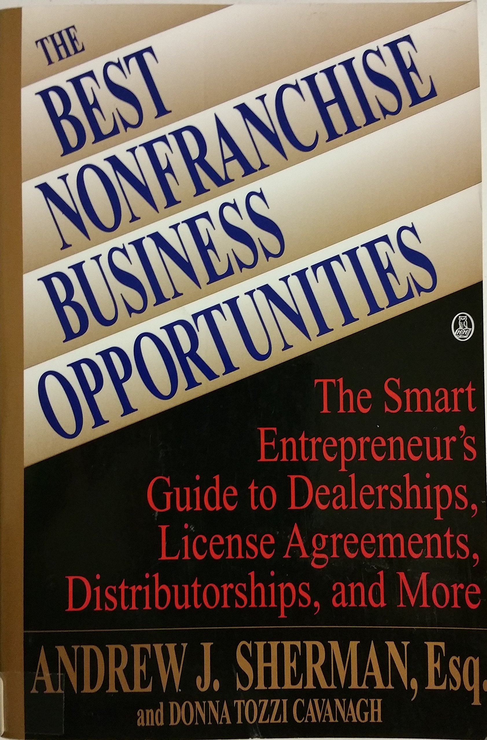 The Best Nonfranchise Business Opportunities: The Smart Entrepreneur's Guide to Dealerships, License Agreements, Distributorship,Used