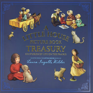 A Little House Picture Book Treasury: Six Stories Of Life On The Prairie