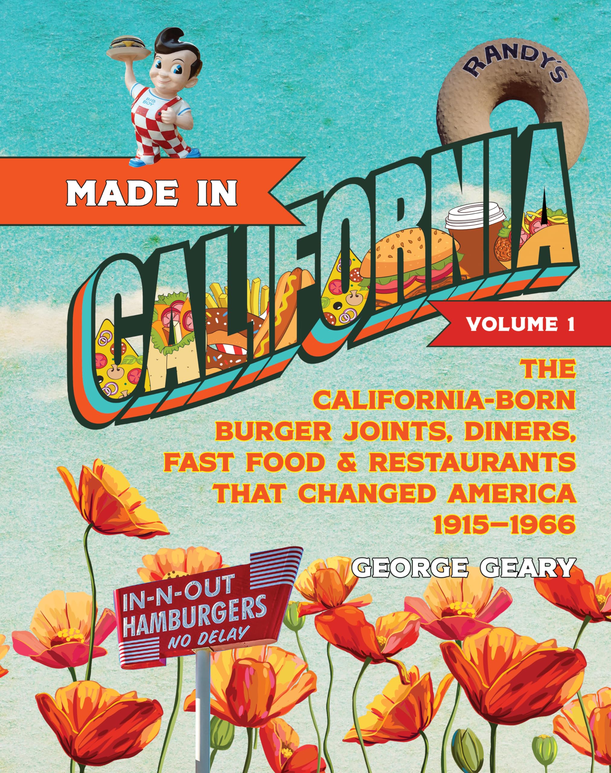Made in California, Volume 1: The CaliforniaBorn Diners, Burger Joints, Restaurants & Fast Food that Changed America, 19151966,New