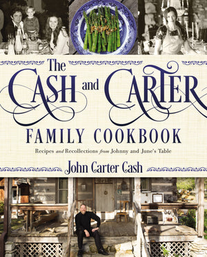 The Cash and Carter Family Cookbook: Recipes and Recollections from Johnny and June s Table