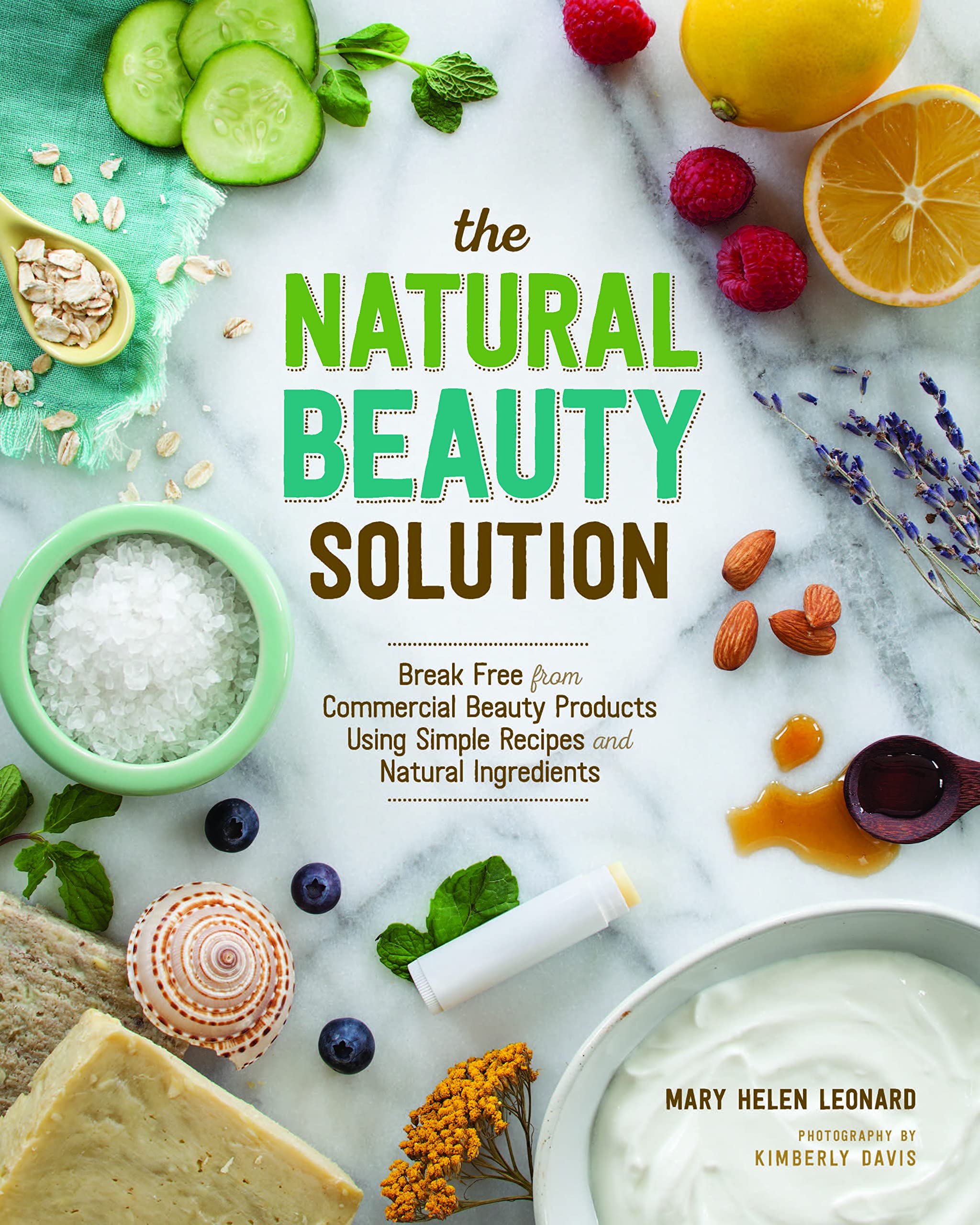 The Natural Beauty Solution: Break Free From Commerical Beauty Products Using Simple Recipes And Natural Ingredients