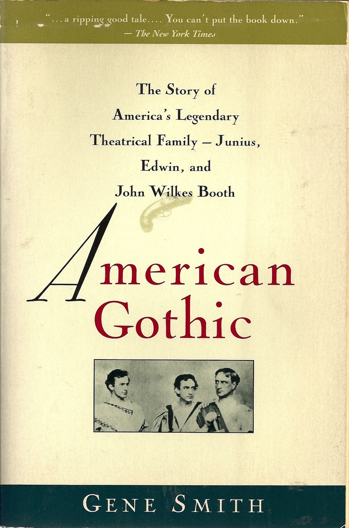 American Gothic: The Story of America's Legendary Theatrical Family: Junius, Edwin, and John Wilkes Booth,New