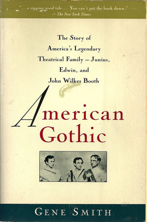 American Gothic: The Story of America's Legendary Theatrical Family: Junius, Edwin, and John Wilkes Booth,Used