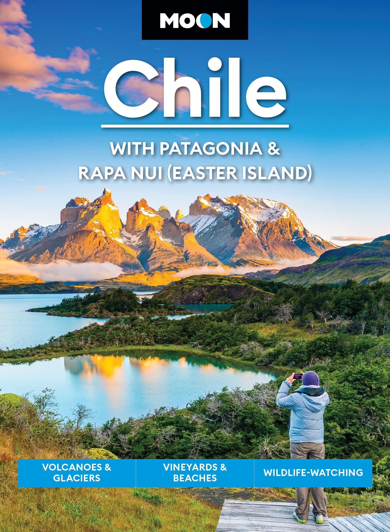Moon Chile: With Patagonia & Rapa Nui (Easter Island): Volcanoes & Glaciers, Vineyards & Beaches, WildlifeWatching (Moon Latin
