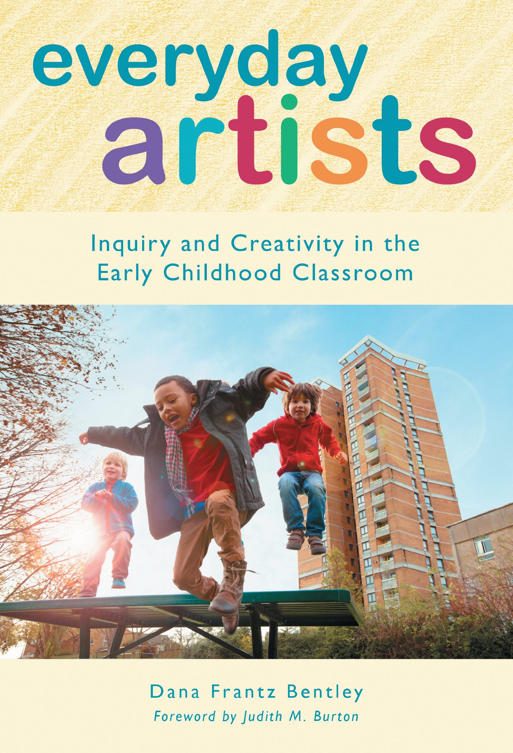 Everyday Artists: Inquiry And Creativity In The Early Childhood Classroom (Early Childhood Education Series),New