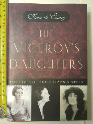 The Viceroys Daughters: The Lives of the Curzon Sisters,Used