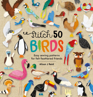 Stitch 50 Birds: Easy sewing patterns for felt feathered friends (Stitch 50, 3),Used
