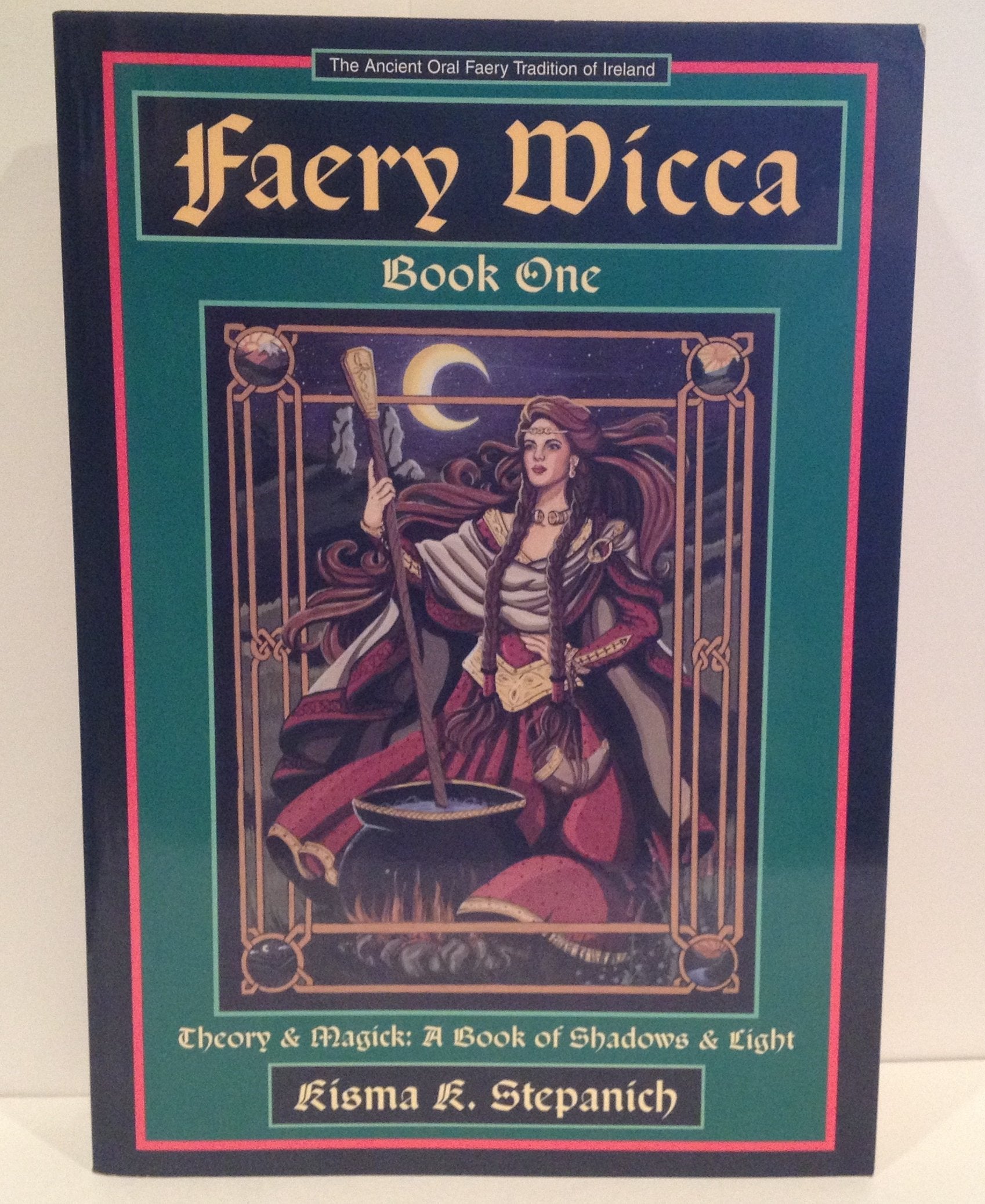 Faery Wicca, Book 1: Theory And Magick, A Book Of Shadows And Lights (The Ancient Oral Faery Tradition Of Ireland)