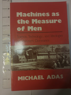 Machines As The Measure Of Men: Science, Technology, And Ideologies Of Western Dominance (Cornell Studies In Comparative History,New