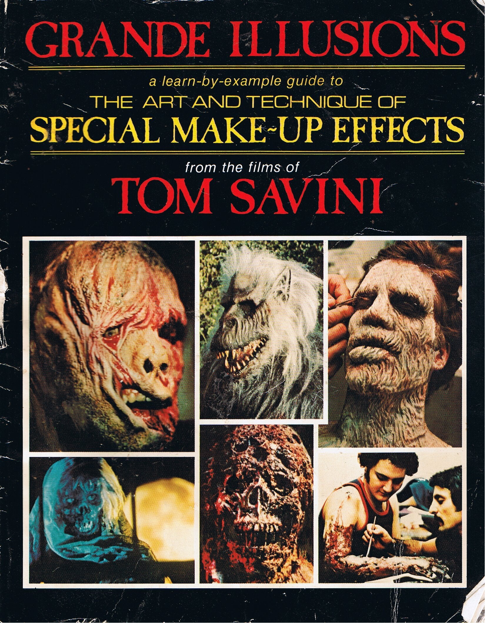 Grande Illusions: A Learnbyexample Guide To The Art And Technique Of Special Makeup Effects From The Films Of Tom Savini