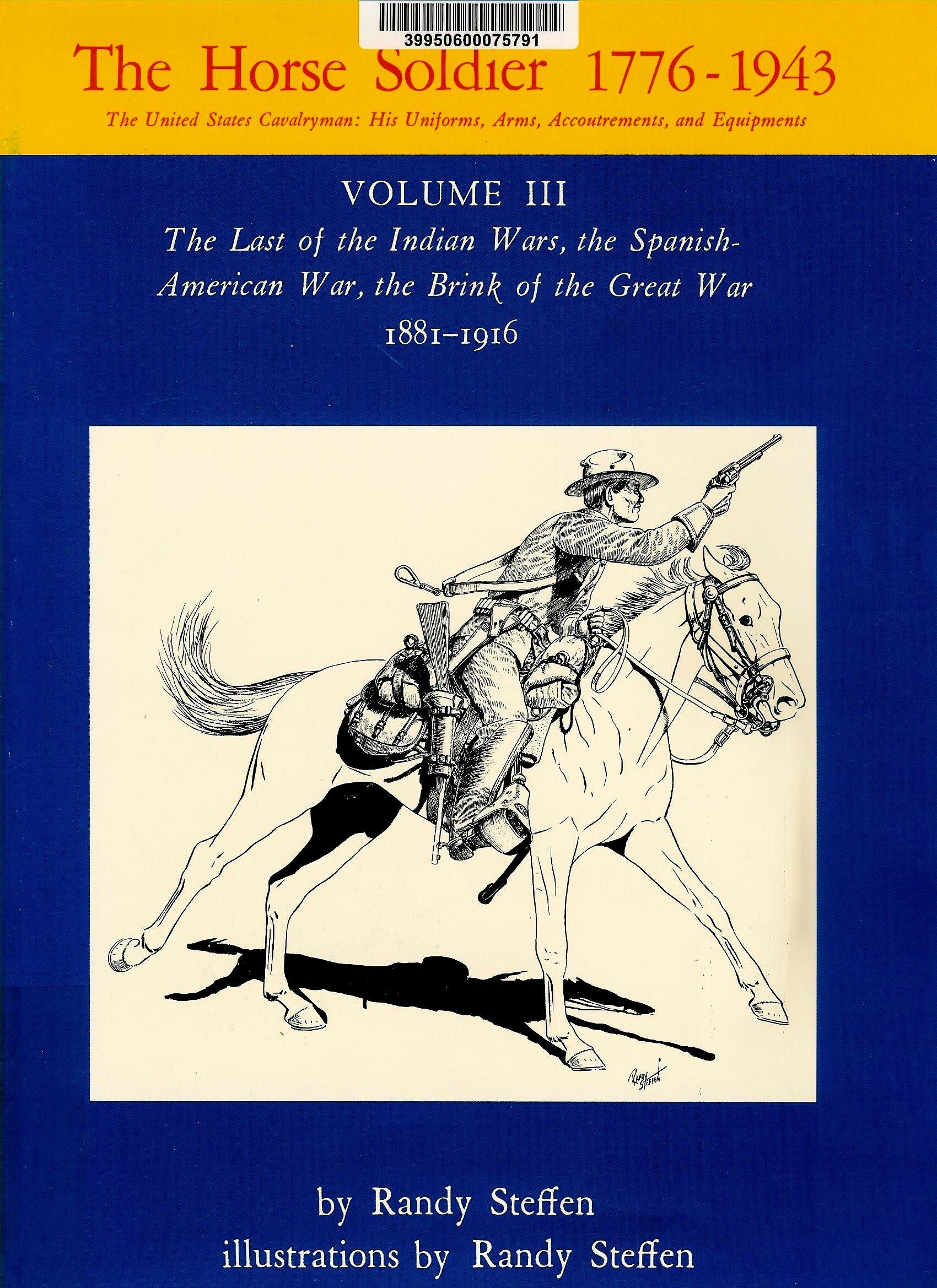 The Horse Soldier 17761943: The Last Of The Indian Wars, The Spanishamerican War, The Brink Of The Great War, 18811916