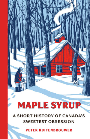 Maple Syrup: A Short History Of CanadaS Sweetest Obsession
