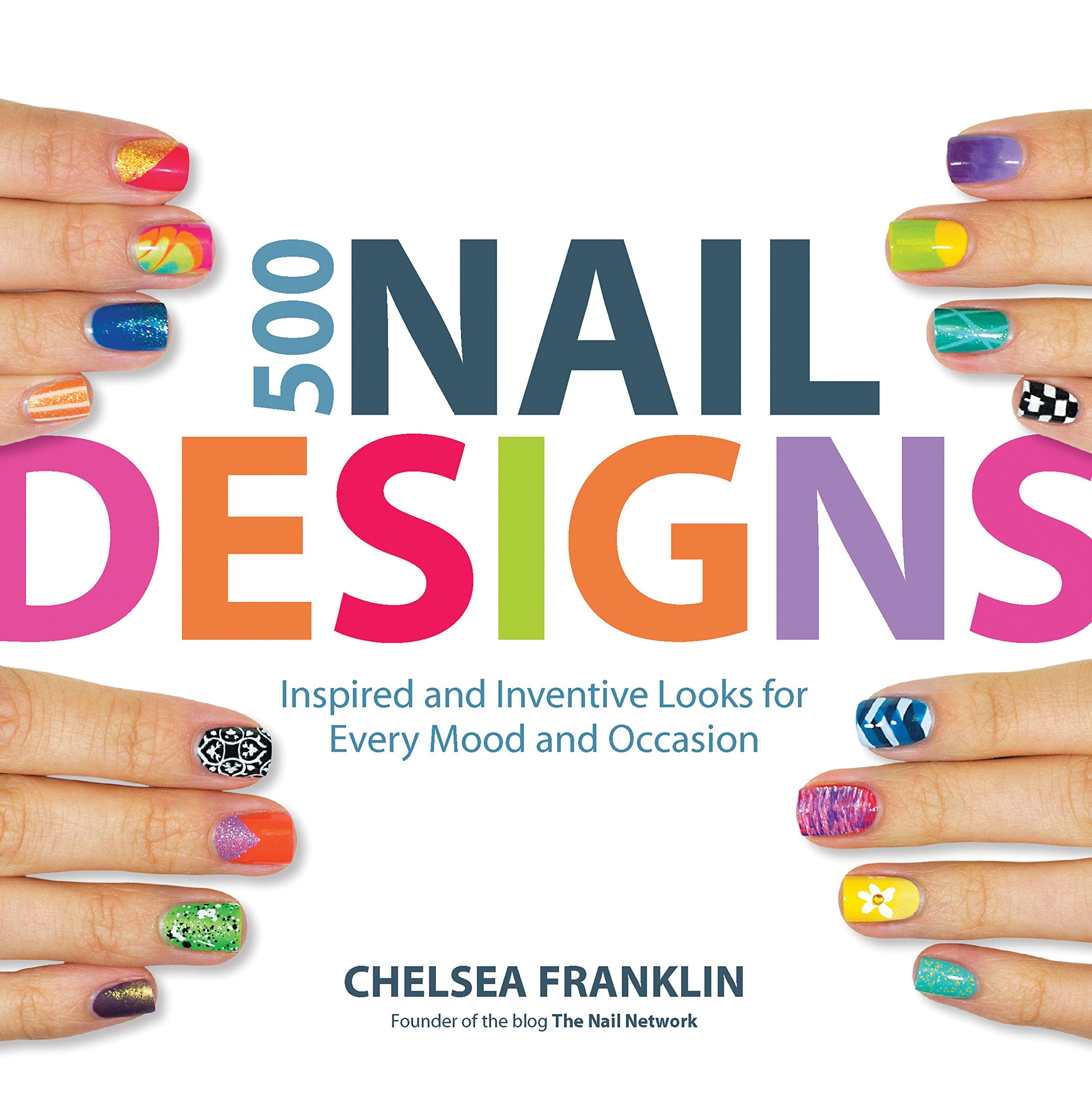 500 Nail Designs: Inspired and Inventive Looks for Every Mood and Occasion,Used