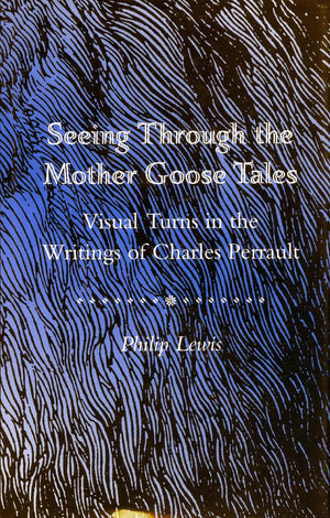 Seeing Through The Mother Goose Tales: Visual Turns In The Writings Of Charles Perrault,Used