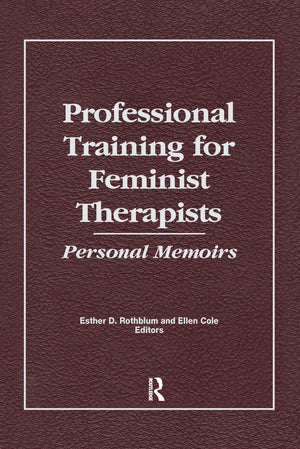 Professional Training for Feminist Therapists: Personal Memoirs,Used
