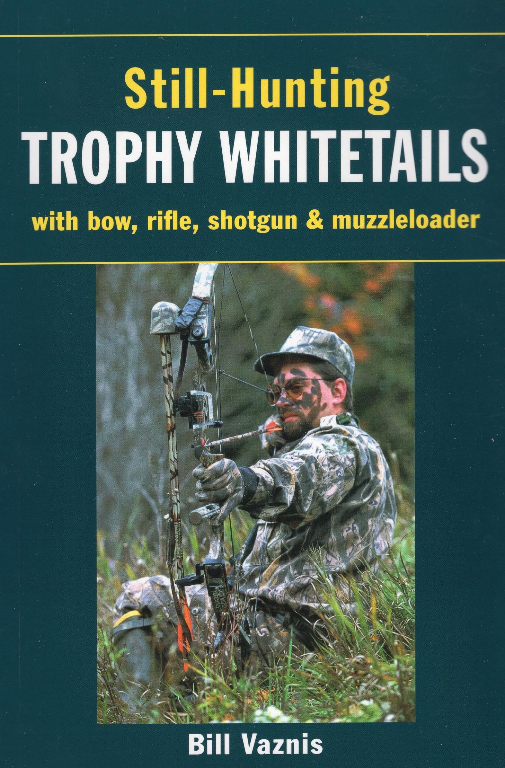 StillHunting Trophy Whitetails: with Bow, Rifle, Shotgun, and Muzzleloader,Used