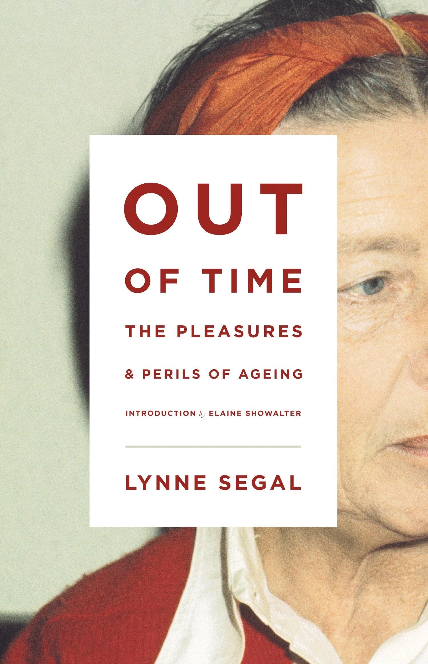 Out Of Time: The Pleasures And The Perils Of Ageing